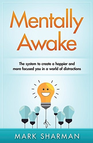 Mentally Awake How to Be More Productive, Less-Stressed and Happier in a World of Distractions