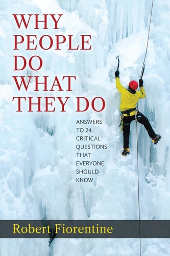 Why People Do What They Do Answers to 24 Critical Questions That Everyone Should Know