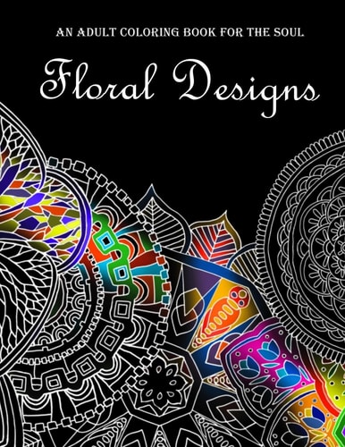Floral Designs An Adult Coloring Book for the Soul
