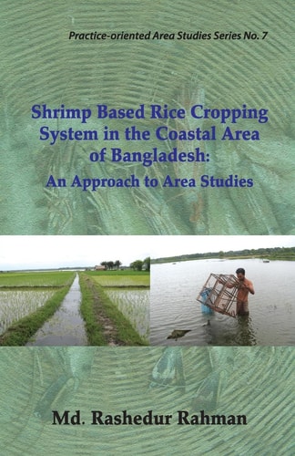 Shrimp Based Rice Cropping System in the Coastal Area of Bangladesh An Approach to Area Studies