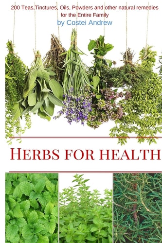 Herbs for Health 200 Teas, Tinctures, Oils, Powders and Other Natural Remedies for the Entire Family