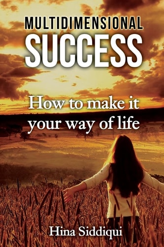 Multidimensional Success How to Make It Your Way of Life