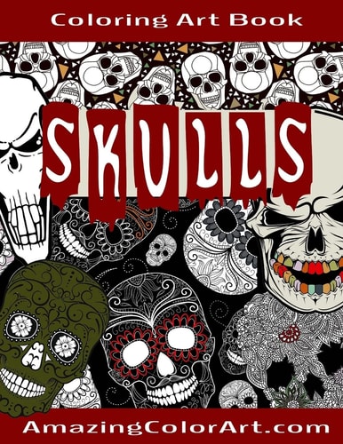 Skulls - Coloring Art Book Coloring Book for Adults Featuring Day of the Dead, Sugar Skulls and Skeleton Head Art (Amazing Color Art)