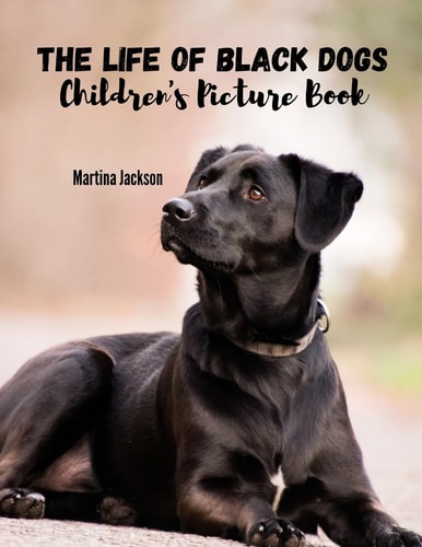 The Life Of Black Dogs Children's Picture Book (Ages 2-6)