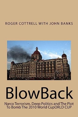 BlowBack Narco Terrorism, Deep Politics and The Plot To Bomb The 2010 World CupORLD CUP