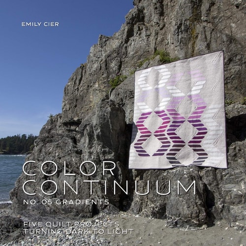 Color Continuum - Gradients Five Quilt Projects Turning Dark to Light