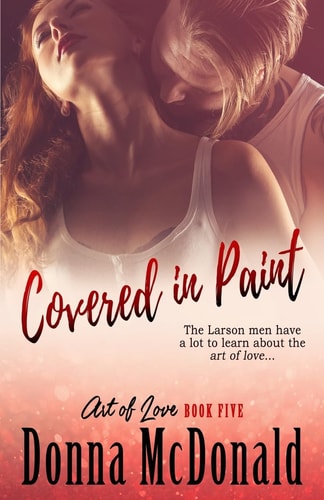 Covered In Paint Book Five of the Art Of Love Series