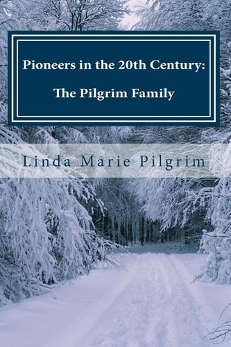 Pioneers in the 20th Century Memoirs of the Pilgrim Family 1976 - 1996