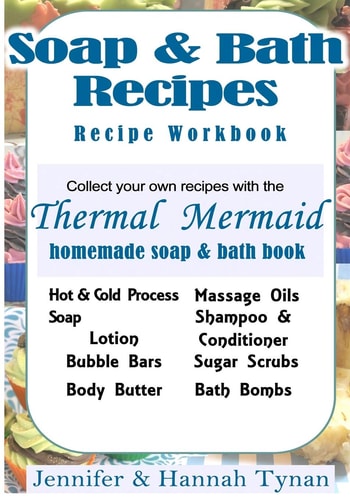 Thermal Mermaid's Artisan Soap Maker Workbook My Collection of Homemade Soap and Bath Recipes