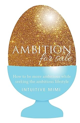 Ambition For Sale How to be AMBITIOUS While Seeking the Ambitious Lifestyle