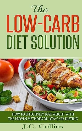 The Low-Carb Diet Solution How to Effectively Lose Weight with the Proven Methods of Low-Carb Dieting