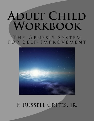 Adult Child Workbook The Genesis System for Self-Improvement