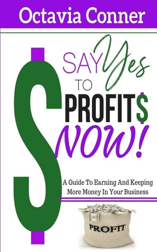 Say Yes To Profits 3 Methods For Building The Profitable Business Of Your Dreams