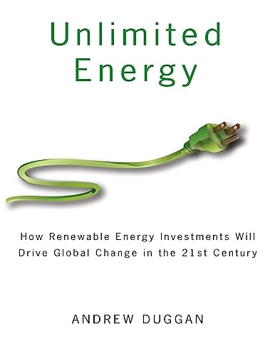Unlimited Energy How Renewable Energy Investments Will Drive Global Change in the 21st Century