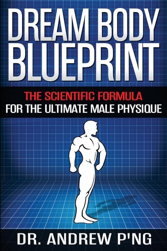 Dream Body Blueprint The Scientific Formula For The Ultimate Male Physique