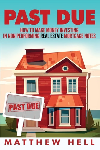 Past Due How to Create Financial Freedom with Non Performing Notes