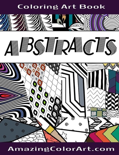 Abstracts - Coloring Art Book Coloring Book for Adults Featuring Abstract Designs and Geometric Patterns (Amazing Color Art)