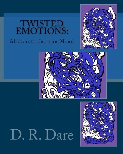 Twisted Emotions Abstracts for the Mind: Twisted Emotions: Abstracts for the Mind