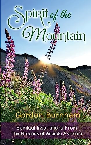 Spirit of the Mountain Spiritual Inspiratations From The Grounds of Ananda Ashrama