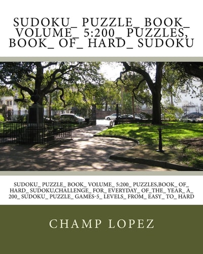 Sudoku_ Puzzle_ Book_ Volume_ 5 200_ Puzzles, Book_ Of_ Hard_ Sudoku: Sudoku_ Puzzle_ Book_ Volume_ 5:200_ Puzzles, Book_ Of_ Hard_ Sudoku, Challenge_ For_ Everyday_ Of_the_ Year_ A_ 200_ Sudoku_ Puzzle_ Games-5_ Levels_ From_ Easy_ To_ Hard
