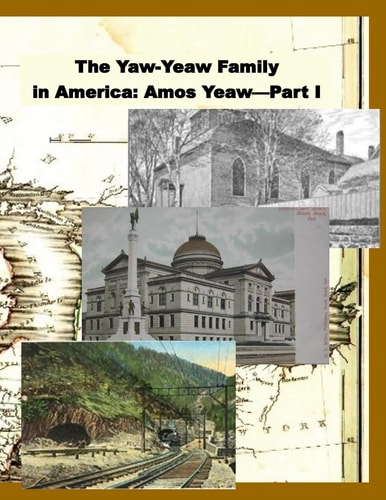 The Yaw-Yeaw Family in America, Volume 8 The Family of Amos Yeaw and Mary Franklin, Part I