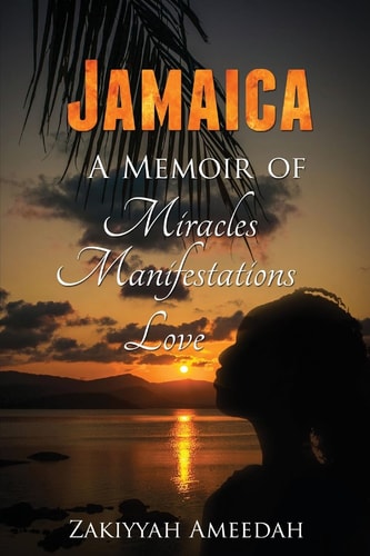 Jamaica a Memoir Of Miracles, Manifestations, Love