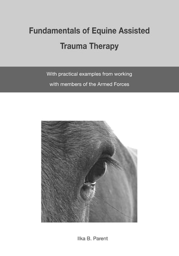 The Fundamentals of Equine Assisted Trauma Therapy With Practical Examples from Working with Members of the Armed Forces