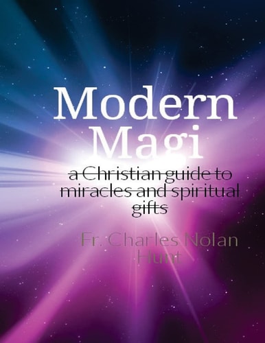 Modern Magi A Christian Guide to Miracles and Spiritual Gifts