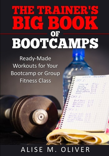 The Trainer's Big Book of Bootcamps Ready-Made Workouts for Your Bootcamp Or Group Fitness Class
