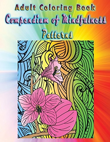 Adult Coloring Book Compendium of Mindfulness Patterns Mandala Coloring Book
