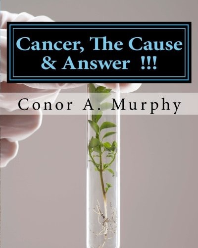 Cancer, the Cause and Answer True Health Volume #1
