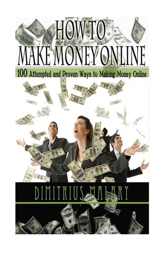 How to Make Money Online 100 ATTEMPTED and PROVEN Ways to Making Money Online! Build an EMPIRE! (Make Money from Home, Secrets to Easy Money, Passive Income, Residual Income)