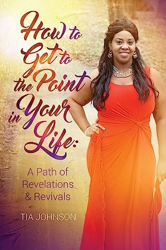 How To Get To The Point In Your Life A Path of Revelations & Revivals
