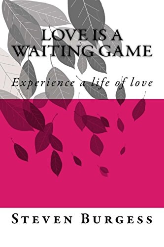 Love Is a Waiting Game Experience a Life of Love