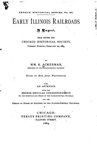 Early Illinois Railroads, a Paper Read Before the Chicago Historical Society February 20, 1883