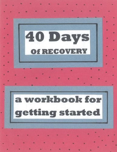 40 Days of Recovery A Workbook for Getting Started
