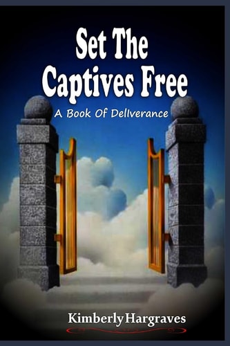 Set The Captives Free A Book of Deliverance