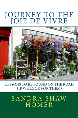 Journey to the Joie de Vivre The Lessons to Be Found on the Road (If We Look for Them)