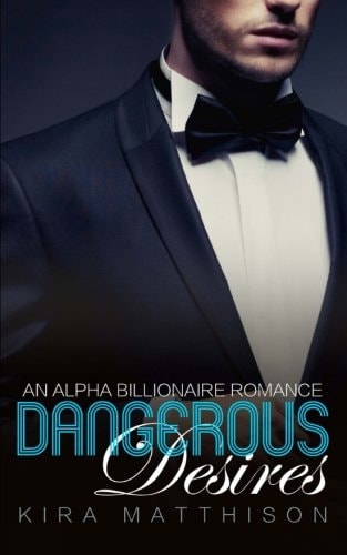 Dangerous Desires An Alpha Billionaire Romance