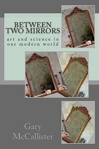 Between Two Mirrors Art and Science in Our Modern World