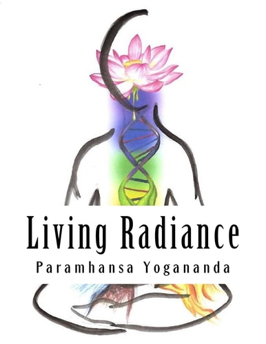 Living Radiance The Nutritional Teachings of Paramhansa Yogananda