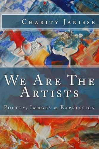 We Are the Artists Poetry, Images and Expression