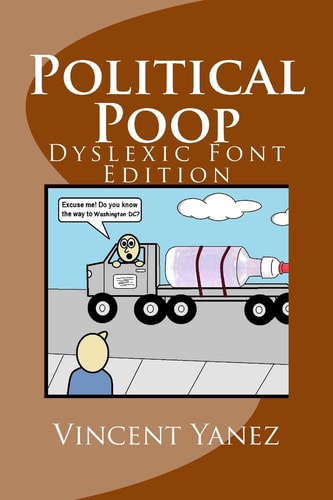Political Poop (Dyslexic Font Edition) A Satirical Look At How Government Impacts America