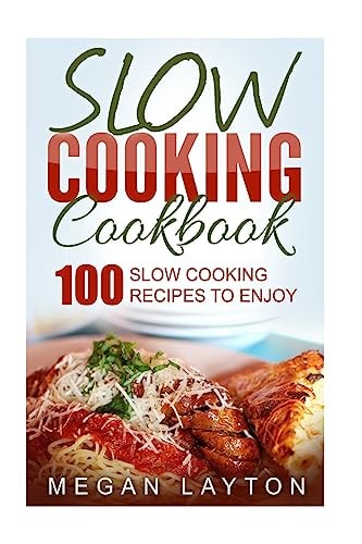 Slow Cooking Cookbook 100 Slow Cooking Recipes To Enjoy