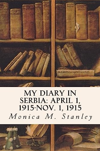 My Diary in Serbia April 1, 1915-Nov. 1, 1915
