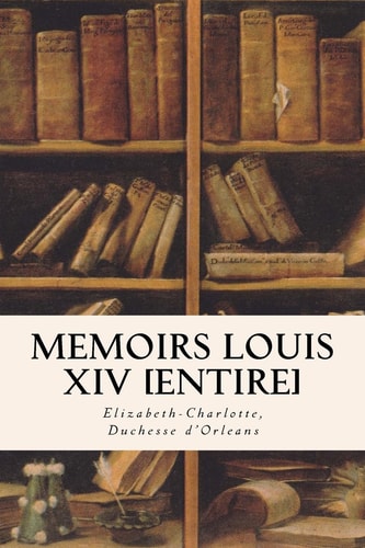 Memoirs Louis XIV [Entire]