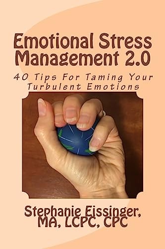 Emotional Stress Management 2. 0 40 Tips for Taming Your Turbulent Emotions