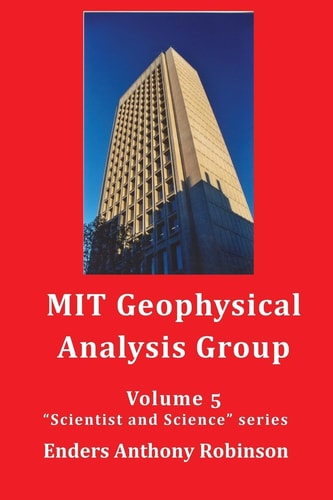 MIT Geophysical Analysis Group Volume 5 in the Scientist and Science Series