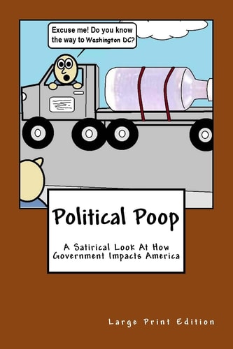 Political Poop (Large Print) A Satirical Look At How Government Impacts America