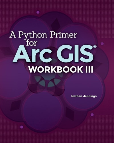 A Python Primer for ArcGIS(r) Workbook III
